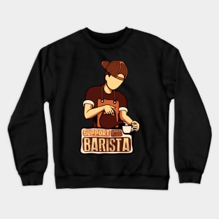 Support Your Local Barista, Coffee Lover Crewneck Sweatshirt